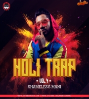 Holi Trap Vol.4 - Shameless Mani