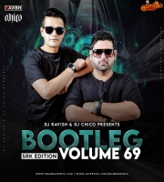 Bootleg Vol. 69 DJ Ravish x DJ Chico
