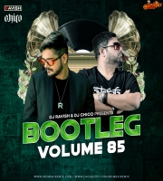 Bootleg Vol. 85 Dj Ravish x Dj Chico