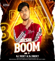 Deshi Boom Vol.5 - Dj Rocky x DJ Vicky