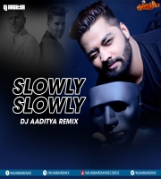 Slowly Slowly (Remix) - DJ AADITYA