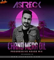 Chand Mera Dil (Progressive House Mix) - Astreck