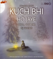 Kuch Bhi Ho Jaye-B Praak (ChillOut MIx) DJ Prasad