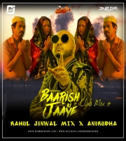 Baarish Ki Jaaye Club Mix Rahul Jinwal x Anirudha