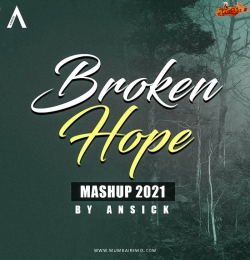 Broken Hope Mashup 2021-  By Ansick