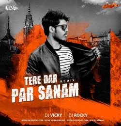 Tere Dar Pe Sanam (Remix) Dj Vicky x Dj Rocky