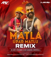 Matla Upar Matlu (Remix) DJ ARV Mumbai X DJ AAKASH Bardoli