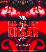 Na Kajre Ki Dhar Remix DJ Anil Thakur