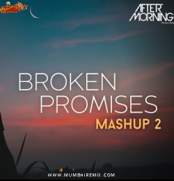 Broken Promises Mashup 2 Aftermorning Chillout