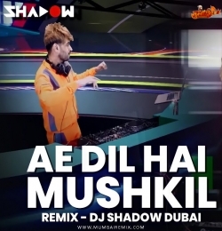 Ae Dil Hai Mushkil x Impossible Mashup DJ Shadow Dubai