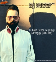 Tu Aake Dekh Le (King) - DJ Vaggy Simi Mix