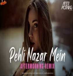 Pehli Nazar Mein Remix Aftermorning Valentines Mashup 2022