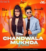 Chand Wala Mukhda Remix Dj SKYYREX x Dj LILB