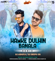 Humke Dulhin Banale (Remix) Dj Ashif.H x Dj Deepu Ds