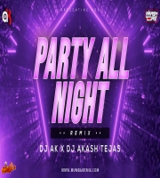 PARTY ALL NIGHT REMIX DJ AK x DJ AKASH TEJAS