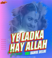 Yeh Ladka Hay Allah Remix Vdj Rahul