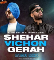 Shehar Vichon Gerah (Desi Mix) DJ Nick Dhillon x Jordan Sandhu