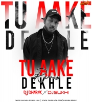 Tu Aake Dekhle Remix DJ Dharak X DJ Sukhi