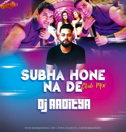 Subha Hone Na De (Club Mix) DJ Aaditya