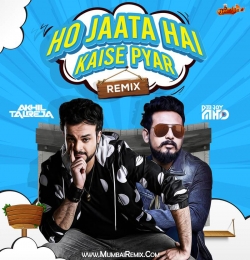 Ho Jaata Hai Kaise Pyar Remix DJ Akhil Talreja x DJ MHD