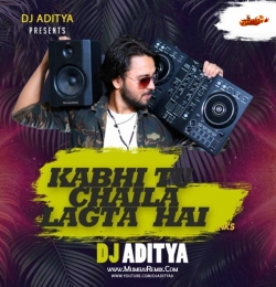 Kabhi Tu Chaila Lagata Hai (Remix) DJ ADITYA