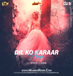 Dil Ko Karaar Aaya (Remix) - DJ SFM X DJ Azib