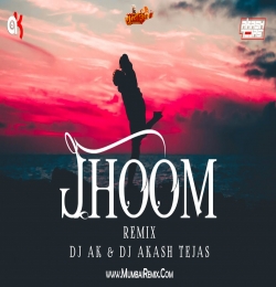 JHOOM REMIX DJ AK x DJ AKASH TEJAS