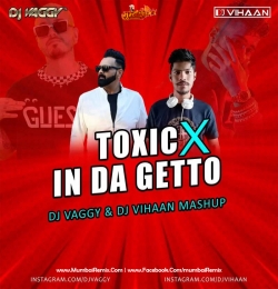 Toxic X In Da Ghetto DJ Vaggy x DJ Vihaan MashUp
