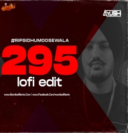 295 Lo-fi Edit DJ Ayush Tribute To Sidhu Moose Wala
