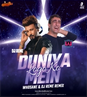 Duniya Mein Logon Ko (Remix) Whosane X DJ Reme