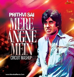 Mere Angne Mein - Prithvi Sai Circuit Mashup