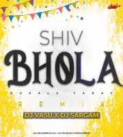 Shiv Bhola Ha - DJ Vasu x DJ Sargam Remix