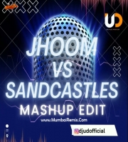 Jhoom vs Sandcastles Mashup Edit DJ UD