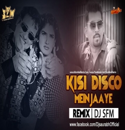 Kisi Disco Mein Jaaye 2022 DJ SFM REMIX