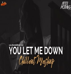 You Let Me Down Mashup Aftermorning Chillout