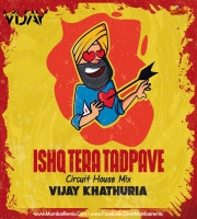 Ishq Tera Tadpave (Circuit House Remix) Vijay Khathuria