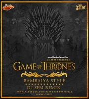 Game Of Thrones Bambaiya Style Dj SFM Remix