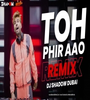 Toh Phir Aao (REMIX) DJ Shadow Dubai