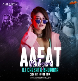 Aafat X Tigini (Circuit House Mix) DJ Cheshta Khurana
