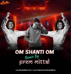 Om shanti Om  Remix By Prem Mittal