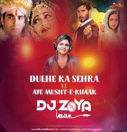 Dulhe Ka Sehra Vs Aye Musht E Khaak Remix DJ Zoya