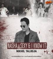 Nasha x Im Sexy  I Know It - Nikhil Talreja