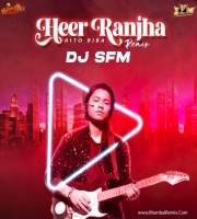 Heer Ranjha - Dj SFM Remix
