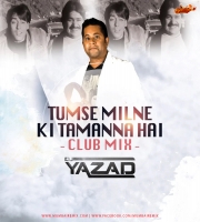 TUMSE MILNE KI TAMMANA HAI (Club Mix) Dj Yazad