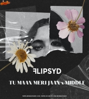Maan Meri Jaan x Middle Flipsyd Remix
