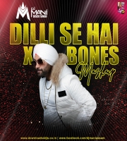 Dilli Se BC X Bones Mashup DJ Mani