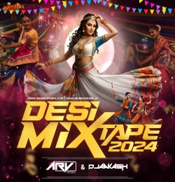 Desi Mixtap 2024 - DJ ARV (Mumbai) X DJ Aakash Bardoli