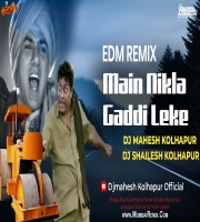 Main Nikla Gaddi Leke EDM Remix Dj Mahesh x Dj Shailesh Kolhapur