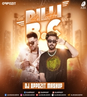 Dilli Se Hu BC (Mashup) DJ Oppozit