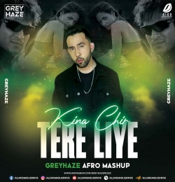 Kina Chir X Tere Liye (Afro Mashup) Greyhaze